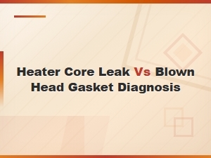 Heater Core Leak vs Blown Head Gasket Diagnosis