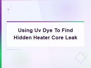 Using Uv Dye to Find Hidden Heater Core Leak