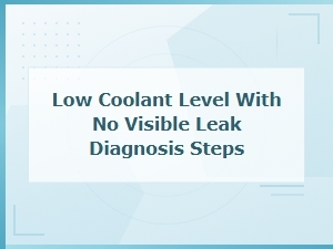 Low Coolant Level with No Visible Leak Diagnosis Steps