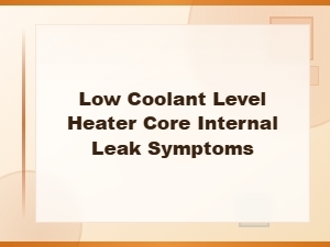 Low Coolant Level Heater Core Internal Leak Symptoms